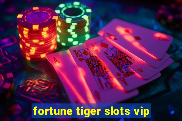 fortune tiger slots vip